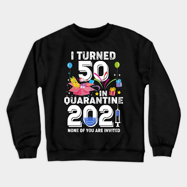 I Turned 50 In Quarantine 2021 Crewneck Sweatshirt by Salimkaxdew